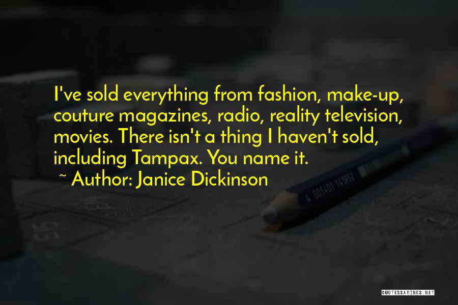 Janice Dickinson Quotes: I've Sold Everything From Fashion, Make-up, Couture Magazines, Radio, Reality Television, Movies. There Isn't A Thing I Haven't Sold, Including