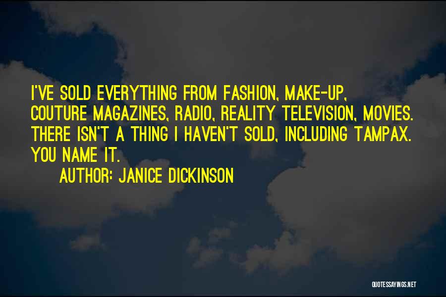 Janice Dickinson Quotes: I've Sold Everything From Fashion, Make-up, Couture Magazines, Radio, Reality Television, Movies. There Isn't A Thing I Haven't Sold, Including