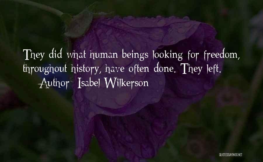 Isabel Wilkerson Quotes: They Did What Human Beings Looking For Freedom, Throughout History, Have Often Done. They Left.