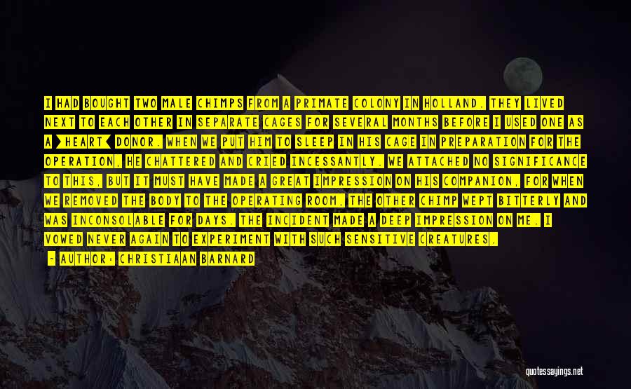 Christiaan Barnard Quotes: I Had Bought Two Male Chimps From A Primate Colony In Holland. They Lived Next To Each Other In Separate