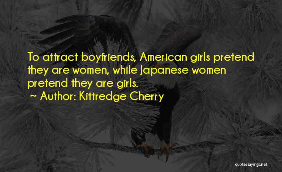 Kittredge Cherry Quotes: To Attract Boyfriends, American Girls Pretend They Are Women, While Japanese Women Pretend They Are Girls.