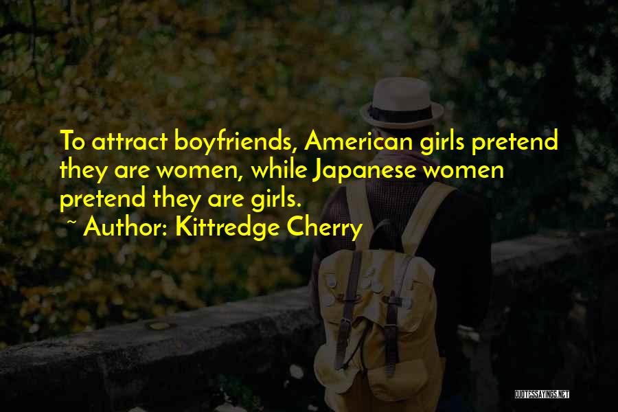 Kittredge Cherry Quotes: To Attract Boyfriends, American Girls Pretend They Are Women, While Japanese Women Pretend They Are Girls.