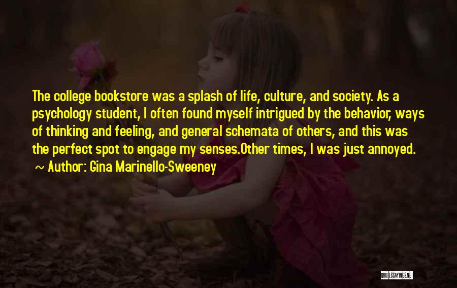 Gina Marinello-Sweeney Quotes: The College Bookstore Was A Splash Of Life, Culture, And Society. As A Psychology Student, I Often Found Myself Intrigued