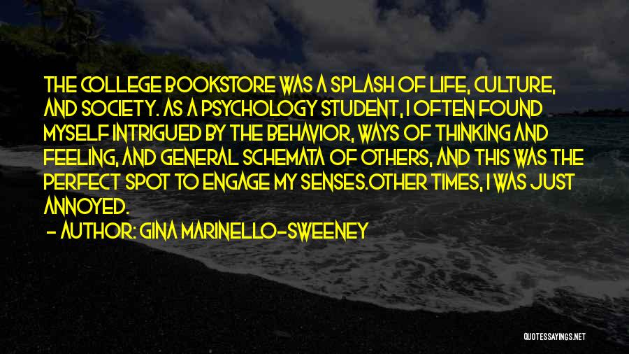 Gina Marinello-Sweeney Quotes: The College Bookstore Was A Splash Of Life, Culture, And Society. As A Psychology Student, I Often Found Myself Intrigued