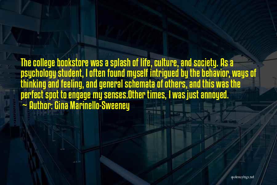 Gina Marinello-Sweeney Quotes: The College Bookstore Was A Splash Of Life, Culture, And Society. As A Psychology Student, I Often Found Myself Intrigued