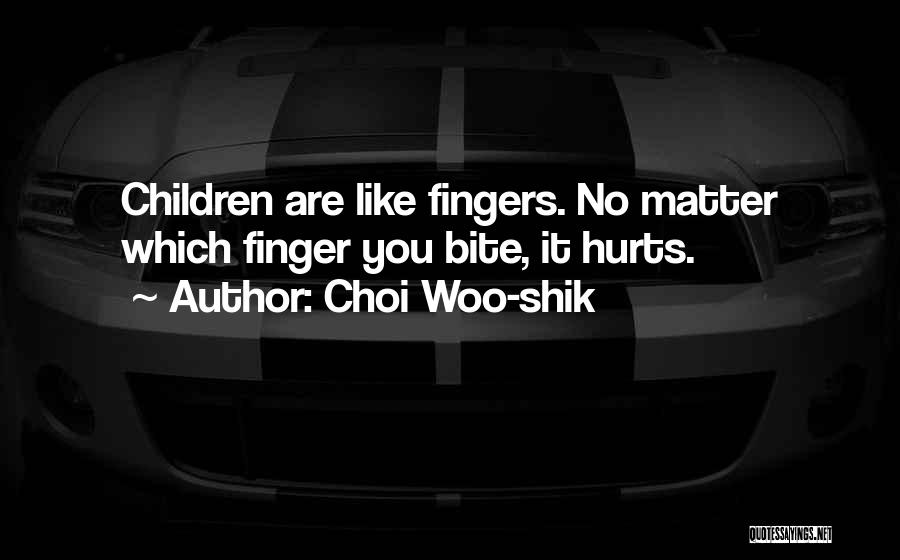 Choi Woo-shik Quotes: Children Are Like Fingers. No Matter Which Finger You Bite, It Hurts.