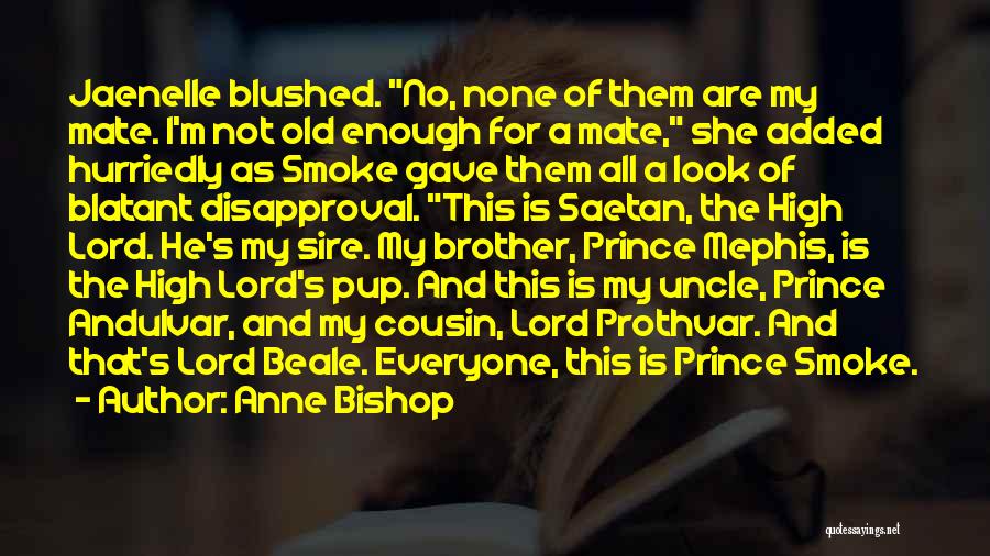 Anne Bishop Quotes: Jaenelle Blushed. No, None Of Them Are My Mate. I'm Not Old Enough For A Mate, She Added Hurriedly As