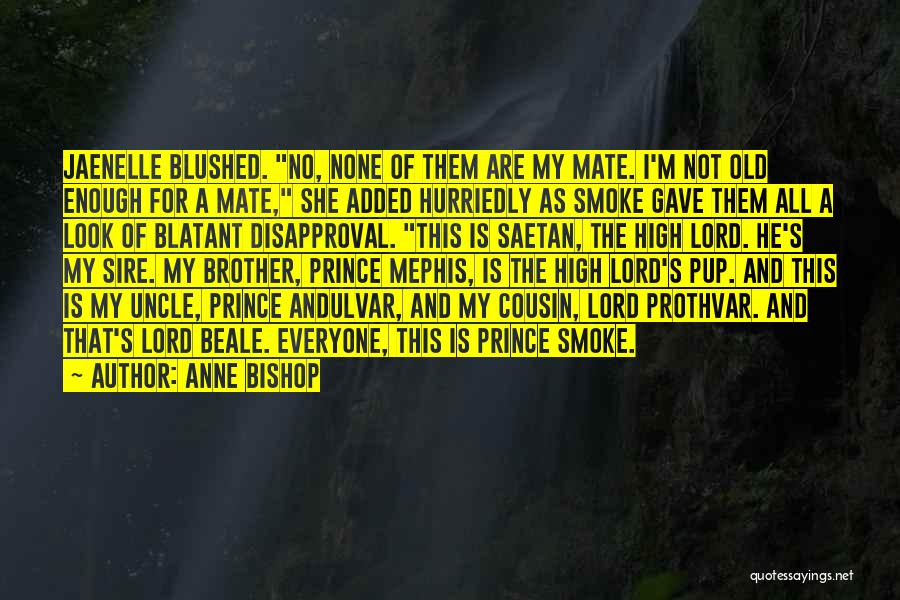 Anne Bishop Quotes: Jaenelle Blushed. No, None Of Them Are My Mate. I'm Not Old Enough For A Mate, She Added Hurriedly As