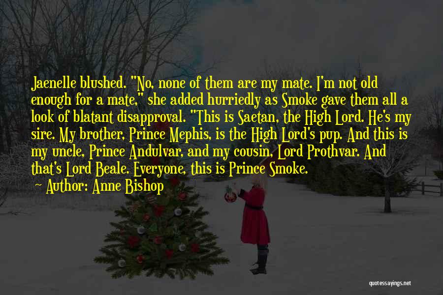 Anne Bishop Quotes: Jaenelle Blushed. No, None Of Them Are My Mate. I'm Not Old Enough For A Mate, She Added Hurriedly As