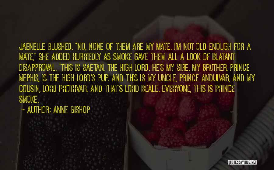 Anne Bishop Quotes: Jaenelle Blushed. No, None Of Them Are My Mate. I'm Not Old Enough For A Mate, She Added Hurriedly As