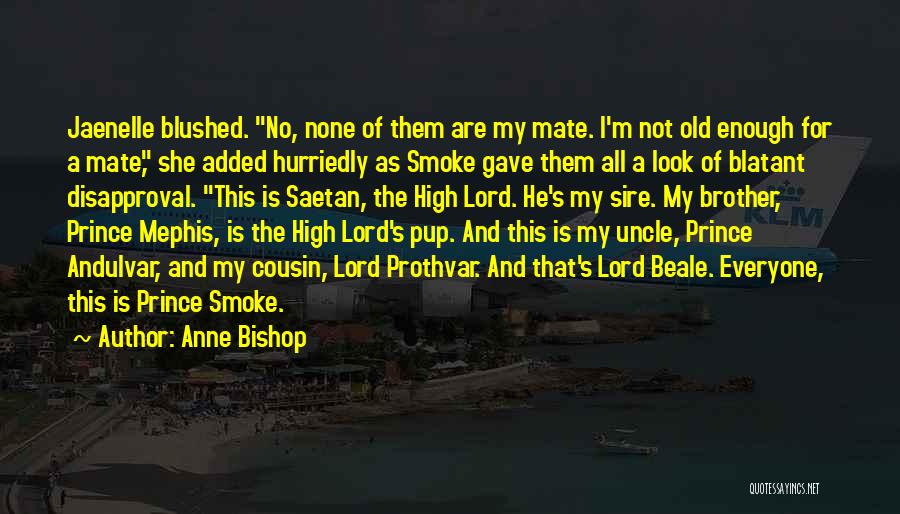 Anne Bishop Quotes: Jaenelle Blushed. No, None Of Them Are My Mate. I'm Not Old Enough For A Mate, She Added Hurriedly As