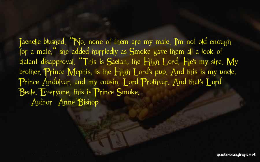 Anne Bishop Quotes: Jaenelle Blushed. No, None Of Them Are My Mate. I'm Not Old Enough For A Mate, She Added Hurriedly As