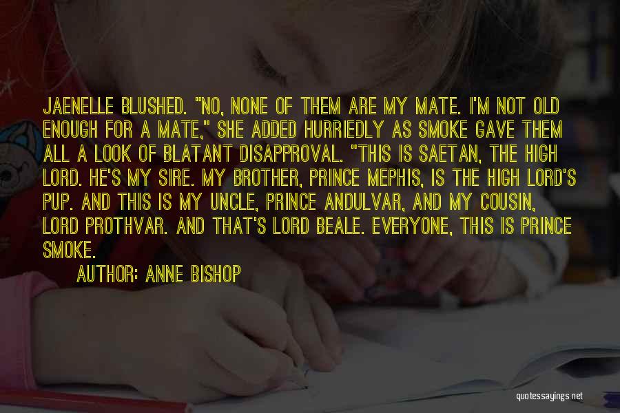 Anne Bishop Quotes: Jaenelle Blushed. No, None Of Them Are My Mate. I'm Not Old Enough For A Mate, She Added Hurriedly As