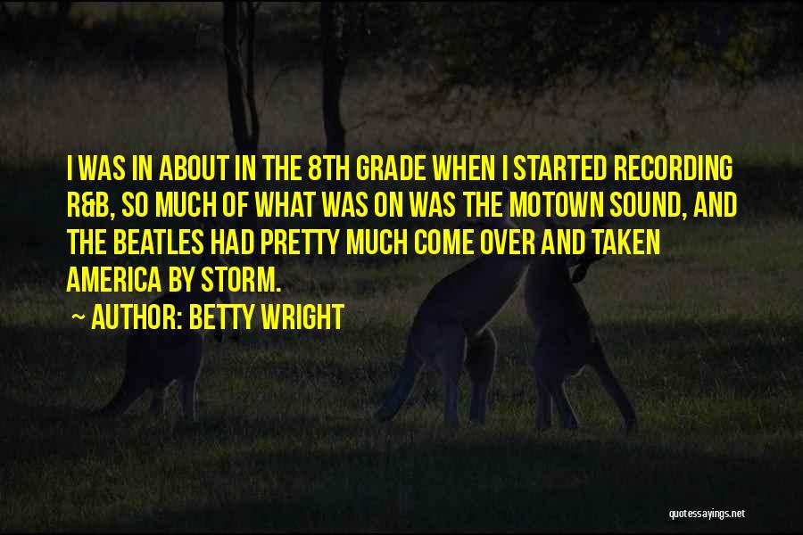 Betty Wright Quotes: I Was In About In The 8th Grade When I Started Recording R&b, So Much Of What Was On Was