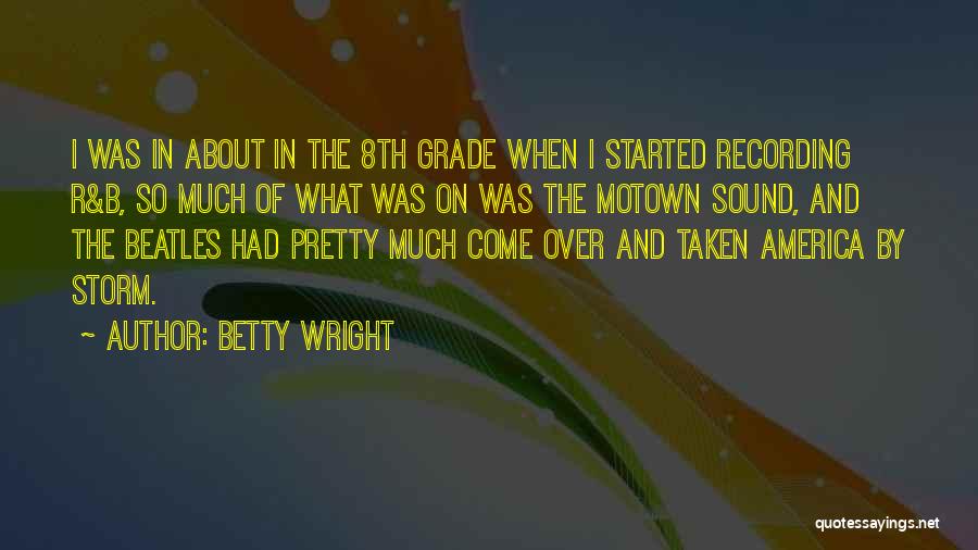 Betty Wright Quotes: I Was In About In The 8th Grade When I Started Recording R&b, So Much Of What Was On Was