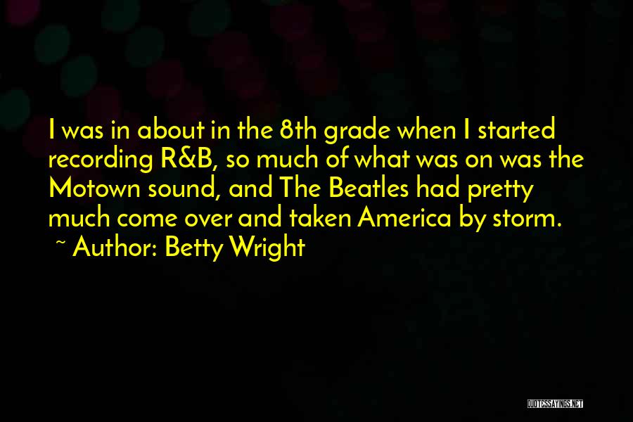 Betty Wright Quotes: I Was In About In The 8th Grade When I Started Recording R&b, So Much Of What Was On Was