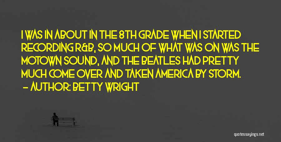 Betty Wright Quotes: I Was In About In The 8th Grade When I Started Recording R&b, So Much Of What Was On Was