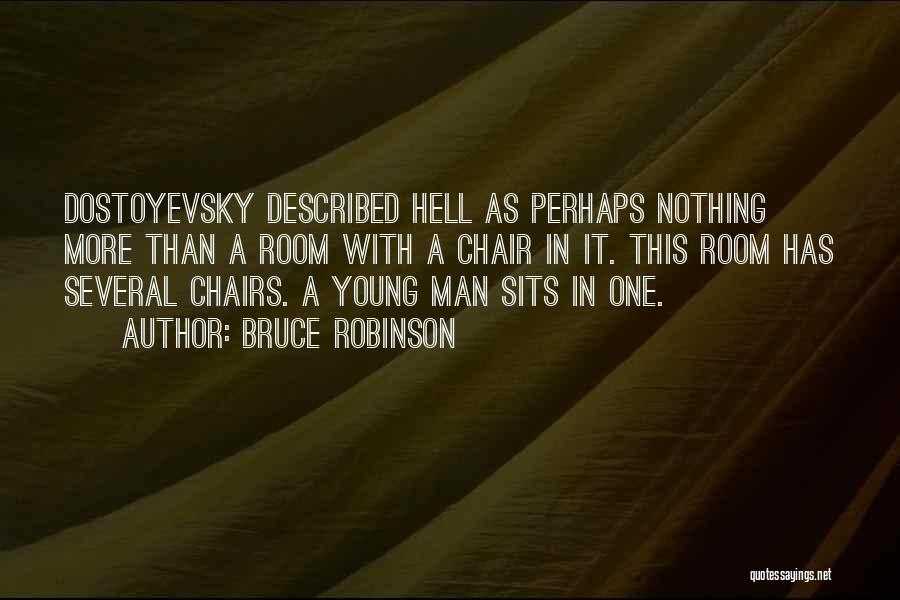 Bruce Robinson Quotes: Dostoyevsky Described Hell As Perhaps Nothing More Than A Room With A Chair In It. This Room Has Several Chairs.