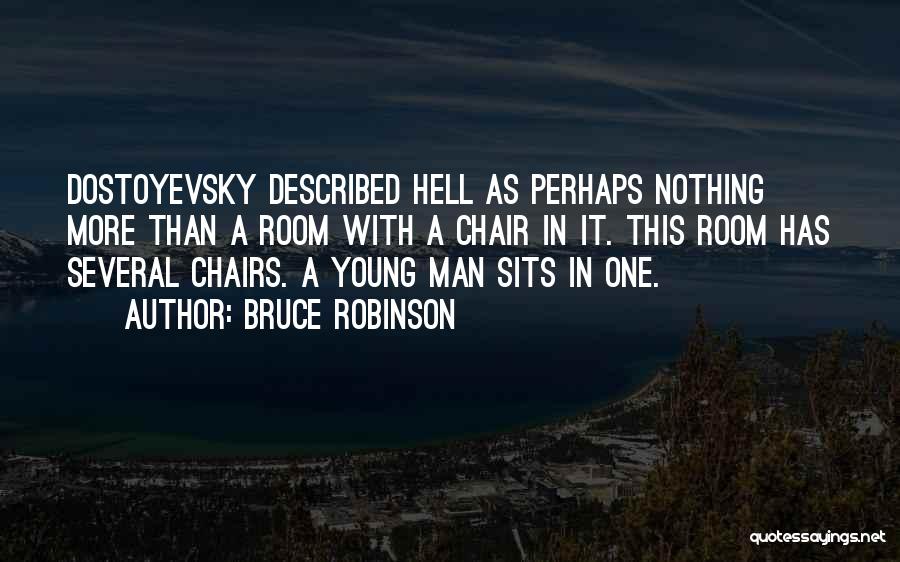 Bruce Robinson Quotes: Dostoyevsky Described Hell As Perhaps Nothing More Than A Room With A Chair In It. This Room Has Several Chairs.