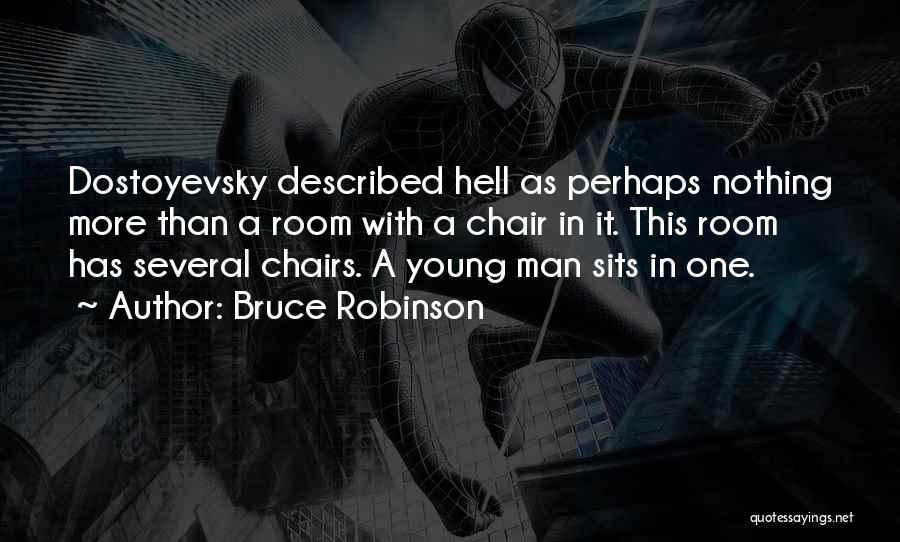 Bruce Robinson Quotes: Dostoyevsky Described Hell As Perhaps Nothing More Than A Room With A Chair In It. This Room Has Several Chairs.