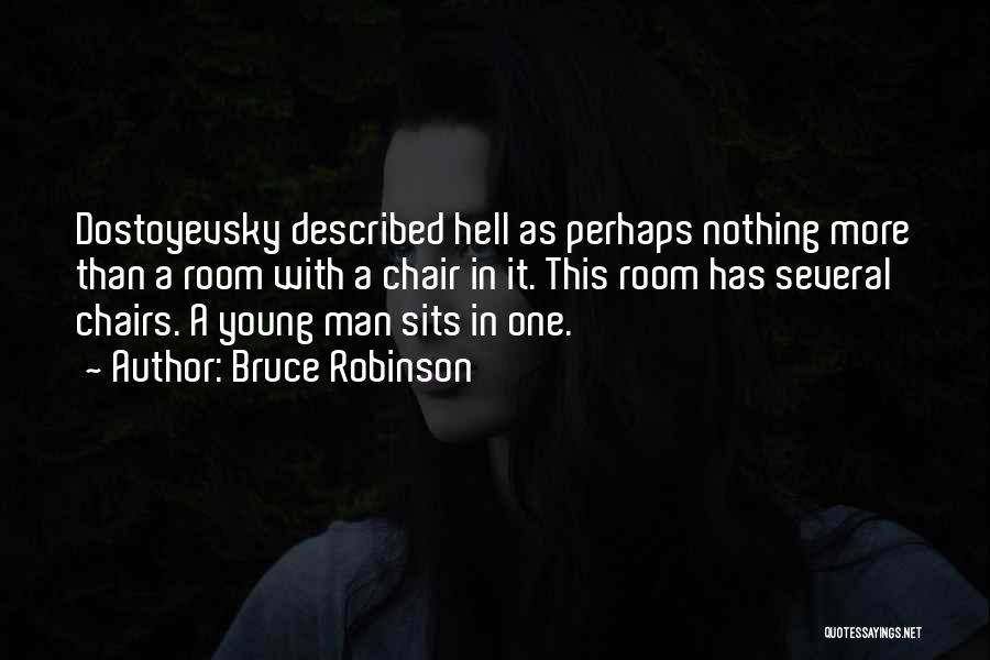 Bruce Robinson Quotes: Dostoyevsky Described Hell As Perhaps Nothing More Than A Room With A Chair In It. This Room Has Several Chairs.