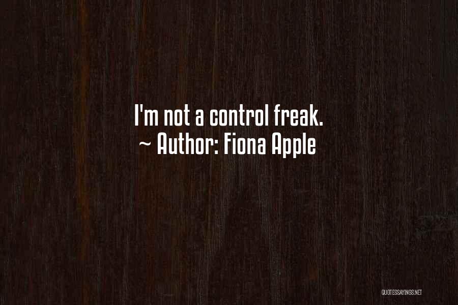 Fiona Apple Quotes: I'm Not A Control Freak.
