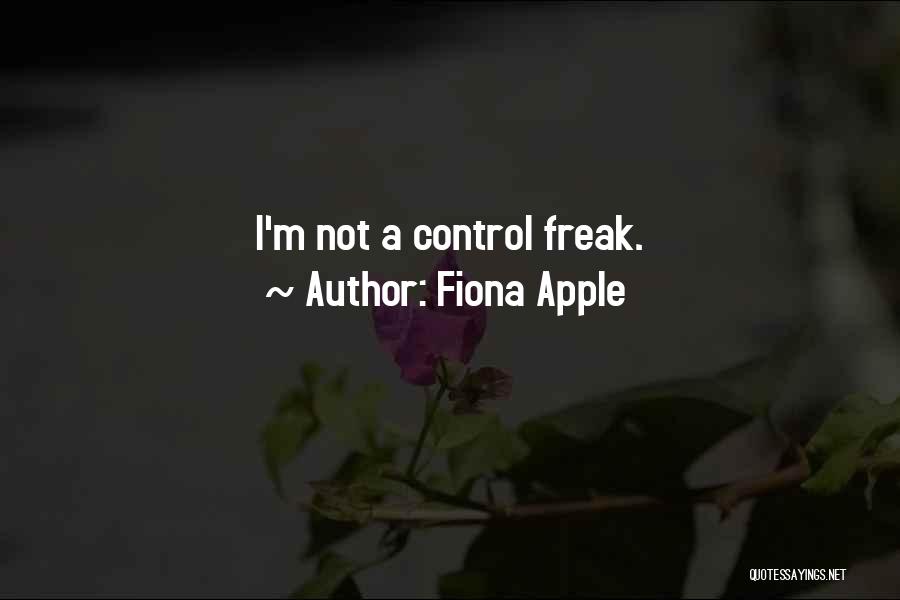 Fiona Apple Quotes: I'm Not A Control Freak.