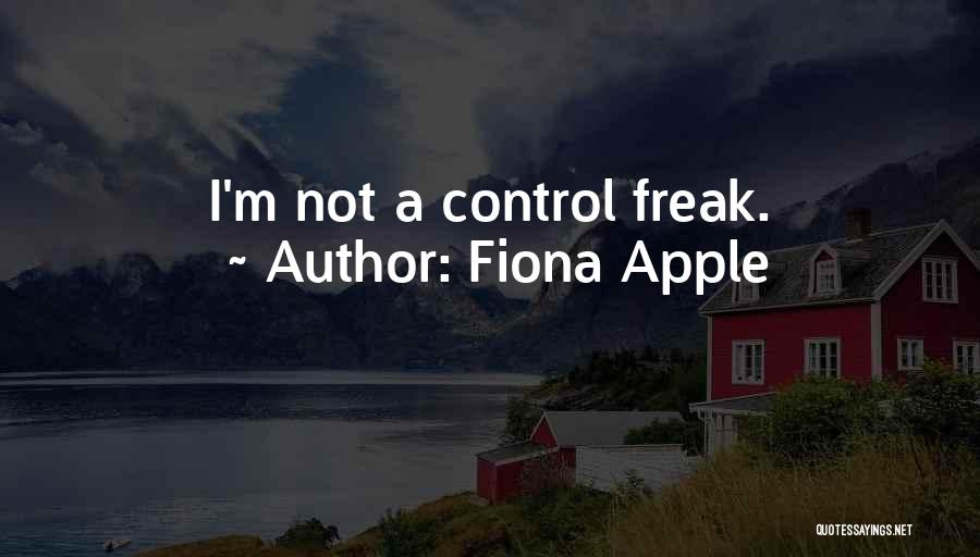 Fiona Apple Quotes: I'm Not A Control Freak.