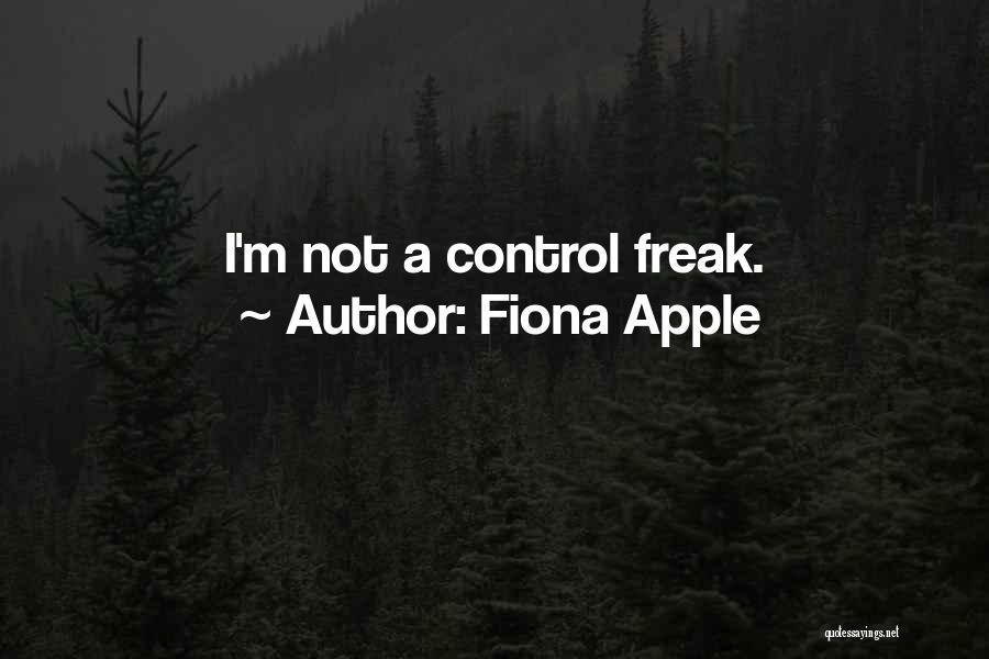 Fiona Apple Quotes: I'm Not A Control Freak.