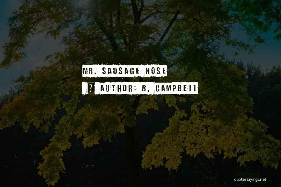 B. Campbell Quotes: Mr. Sausage Nose