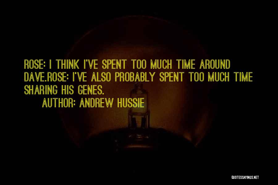 Andrew Hussie Quotes: Rose: I Think I've Spent Too Much Time Around Dave.rose: I've Also Probably Spent Too Much Time Sharing His Genes.