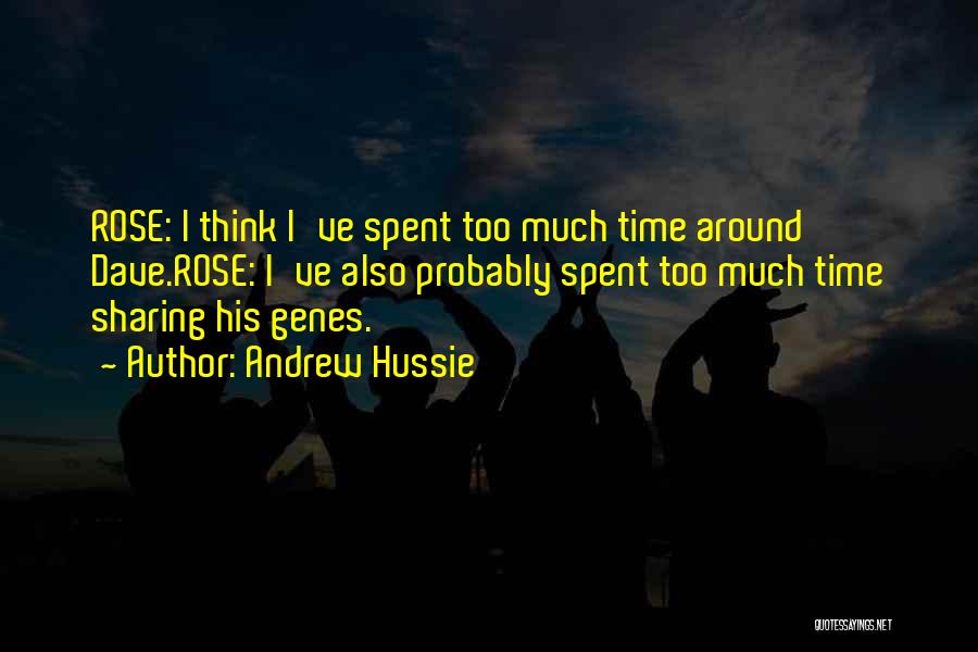 Andrew Hussie Quotes: Rose: I Think I've Spent Too Much Time Around Dave.rose: I've Also Probably Spent Too Much Time Sharing His Genes.