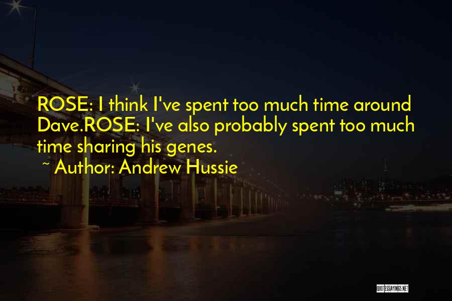 Andrew Hussie Quotes: Rose: I Think I've Spent Too Much Time Around Dave.rose: I've Also Probably Spent Too Much Time Sharing His Genes.