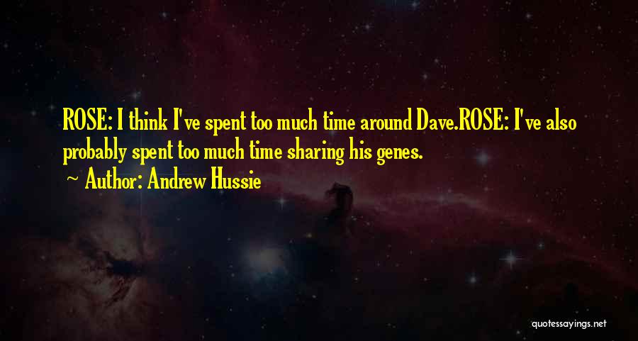 Andrew Hussie Quotes: Rose: I Think I've Spent Too Much Time Around Dave.rose: I've Also Probably Spent Too Much Time Sharing His Genes.