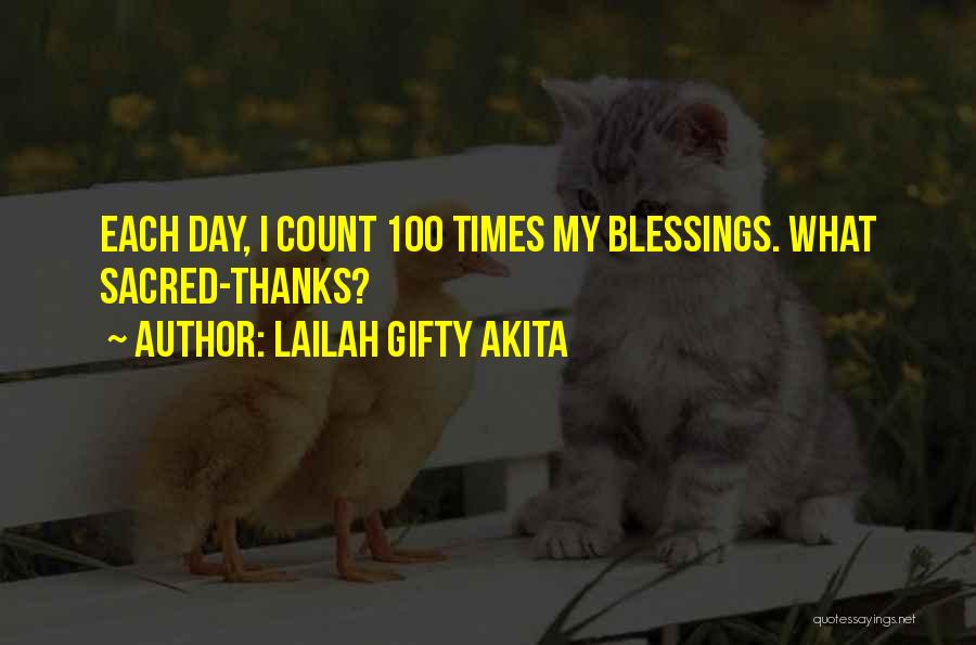 Lailah Gifty Akita Quotes: Each Day, I Count 100 Times My Blessings. What Sacred-thanks?