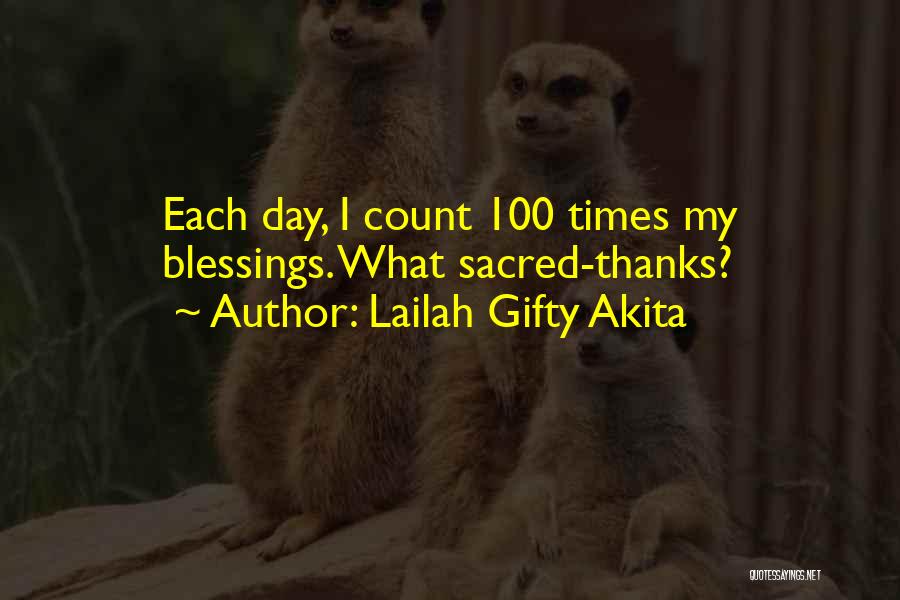Lailah Gifty Akita Quotes: Each Day, I Count 100 Times My Blessings. What Sacred-thanks?