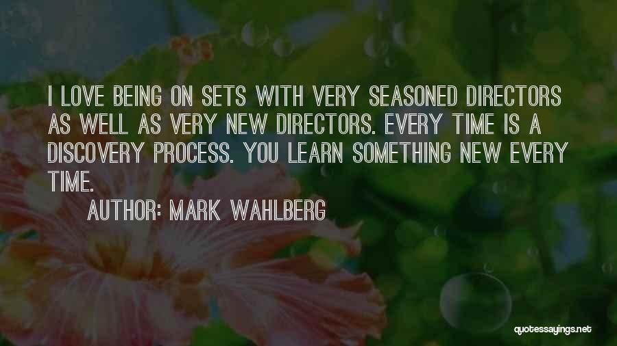 Mark Wahlberg Quotes: I Love Being On Sets With Very Seasoned Directors As Well As Very New Directors. Every Time Is A Discovery