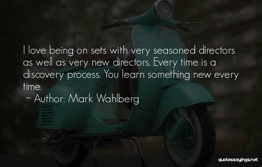 Mark Wahlberg Quotes: I Love Being On Sets With Very Seasoned Directors As Well As Very New Directors. Every Time Is A Discovery