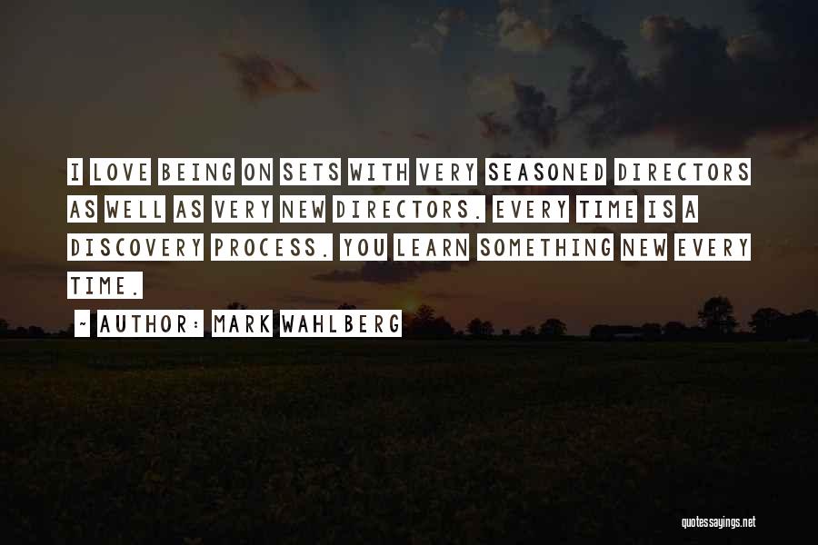 Mark Wahlberg Quotes: I Love Being On Sets With Very Seasoned Directors As Well As Very New Directors. Every Time Is A Discovery