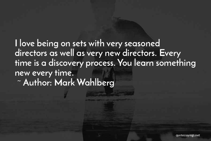 Mark Wahlberg Quotes: I Love Being On Sets With Very Seasoned Directors As Well As Very New Directors. Every Time Is A Discovery