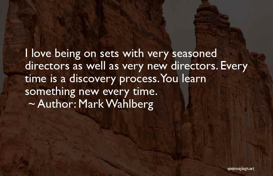 Mark Wahlberg Quotes: I Love Being On Sets With Very Seasoned Directors As Well As Very New Directors. Every Time Is A Discovery