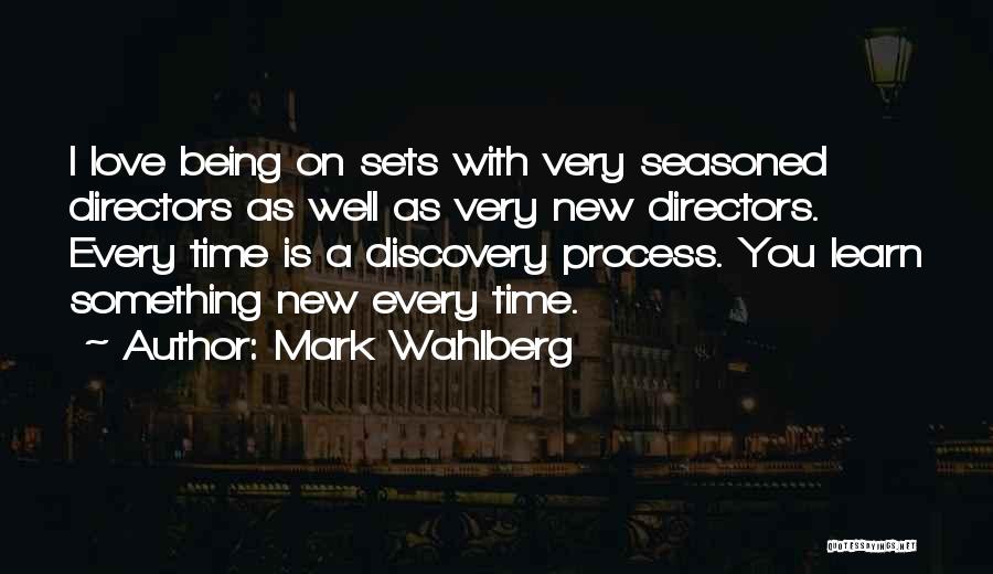 Mark Wahlberg Quotes: I Love Being On Sets With Very Seasoned Directors As Well As Very New Directors. Every Time Is A Discovery