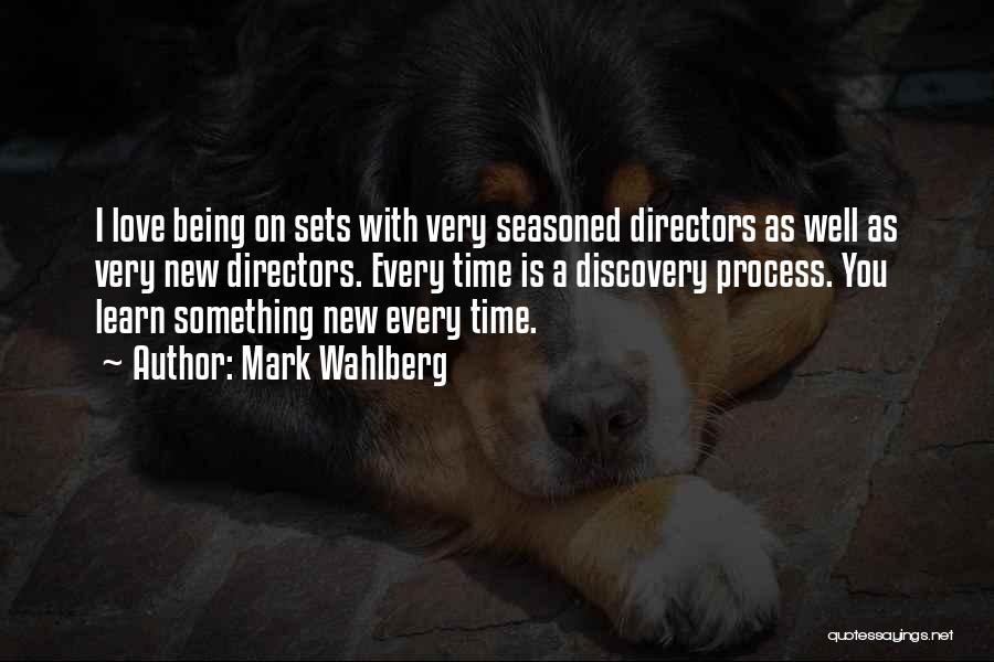 Mark Wahlberg Quotes: I Love Being On Sets With Very Seasoned Directors As Well As Very New Directors. Every Time Is A Discovery
