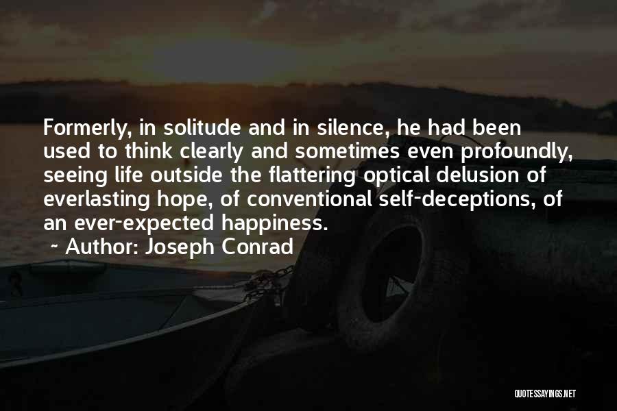 Joseph Conrad Quotes: Formerly, In Solitude And In Silence, He Had Been Used To Think Clearly And Sometimes Even Profoundly, Seeing Life Outside