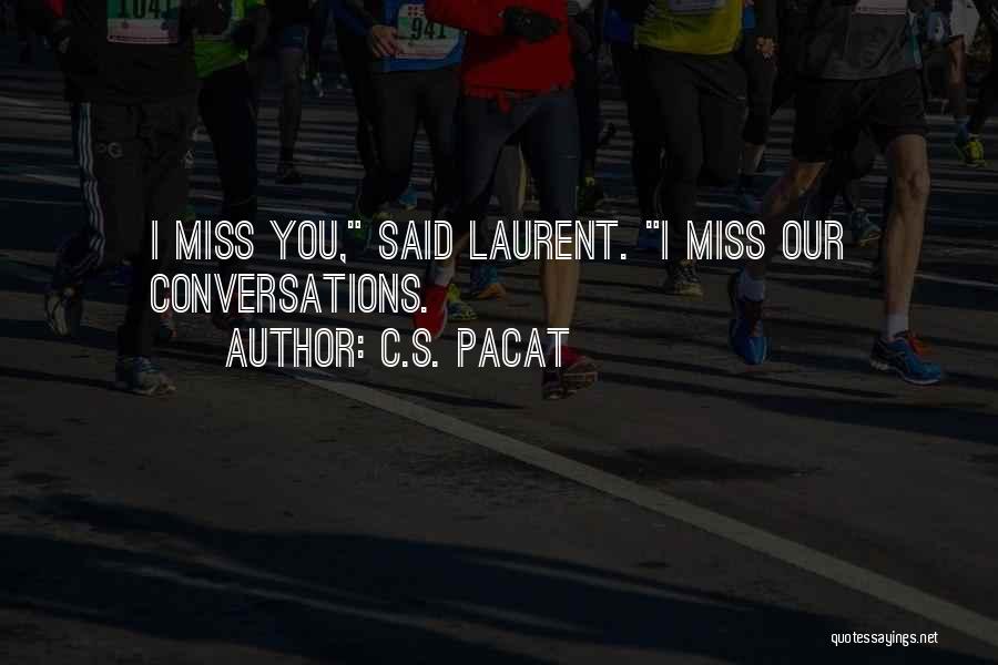 C.S. Pacat Quotes: I Miss You, Said Laurent. I Miss Our Conversations.