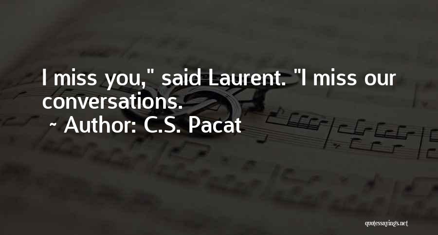 C.S. Pacat Quotes: I Miss You, Said Laurent. I Miss Our Conversations.