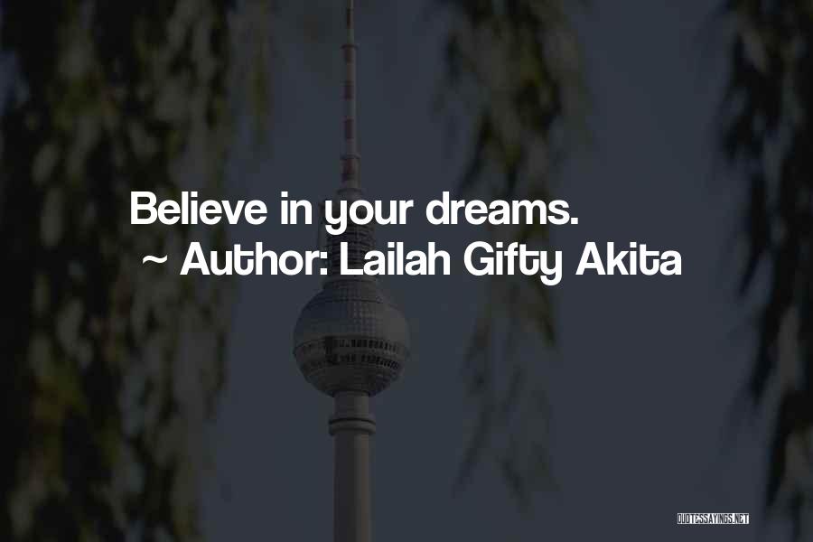 Lailah Gifty Akita Quotes: Believe In Your Dreams.