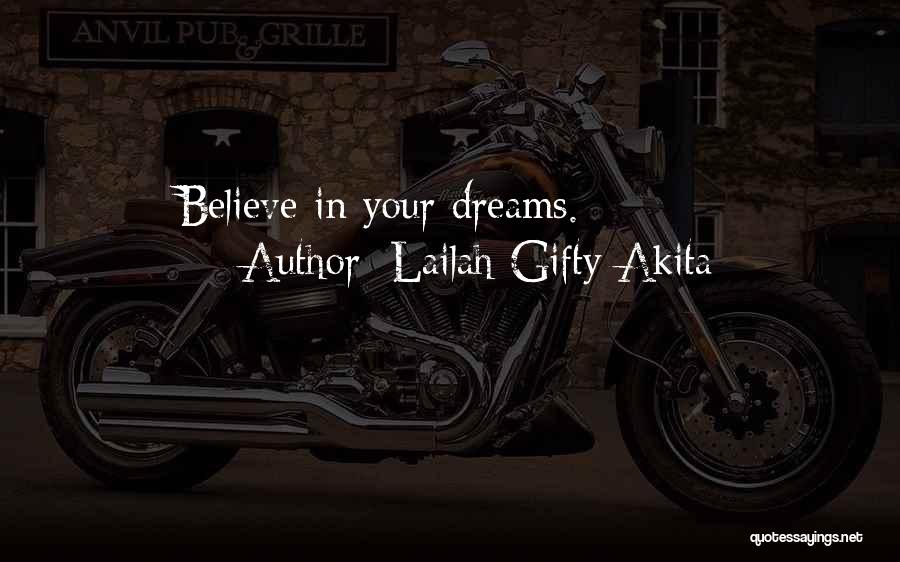 Lailah Gifty Akita Quotes: Believe In Your Dreams.