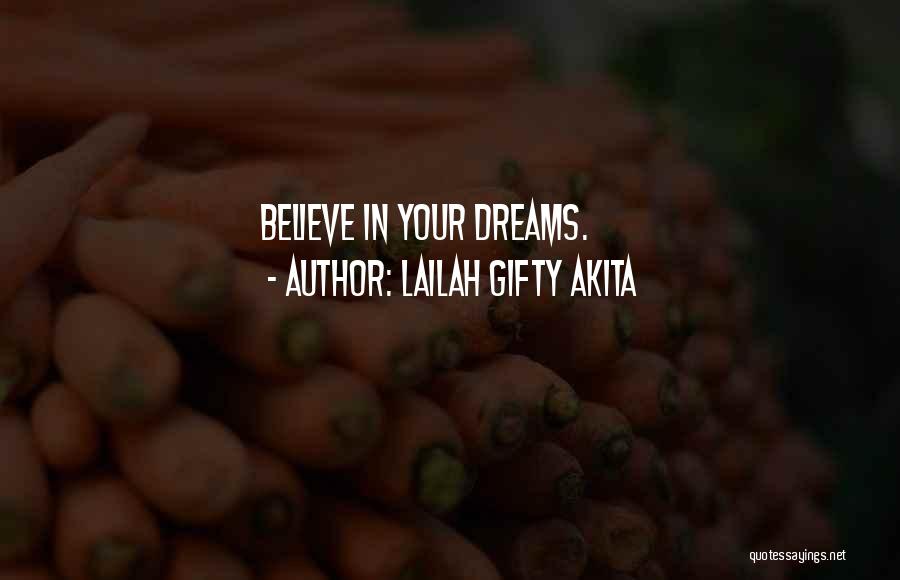 Lailah Gifty Akita Quotes: Believe In Your Dreams.