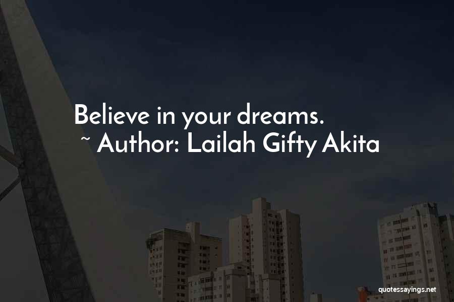 Lailah Gifty Akita Quotes: Believe In Your Dreams.